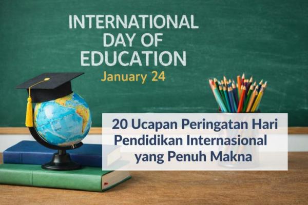 20 Ucapan Selamat Hari Pendidikan Internasional yang Penuh Makna